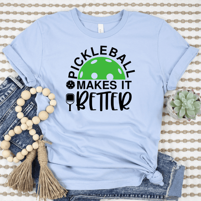 Womens Light Blue T Shirt with Pickleball-Makes-It-Better design