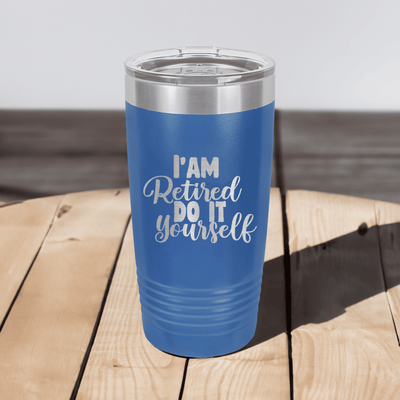 Do It Yourself Im Retired Tumbler