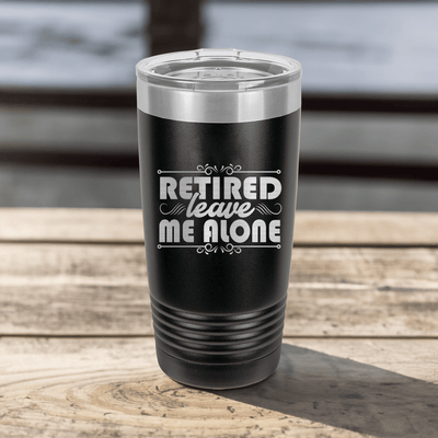 Im Retired Leave Me Alone Tumbler